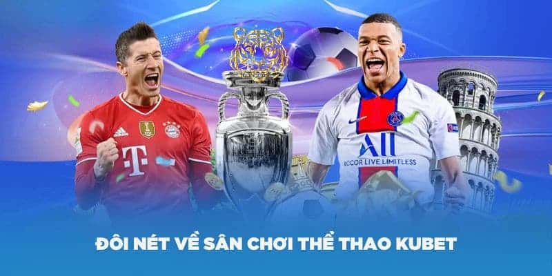 Sân chơi cá độ Kubet Thể Thao uy tín xanh chín