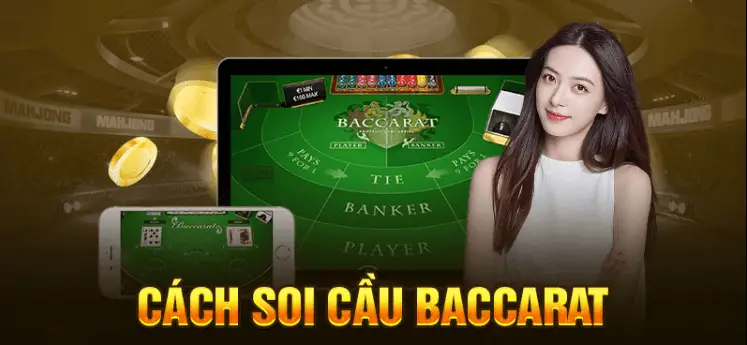 Soi Cầu Baccarat Với Kỹ Thuật Đỉnh Cao Giúp Thắng Lớn